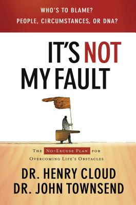 It’s Not My Fault: The No-Excuse Plan For Overcoming Life’s Obstacles