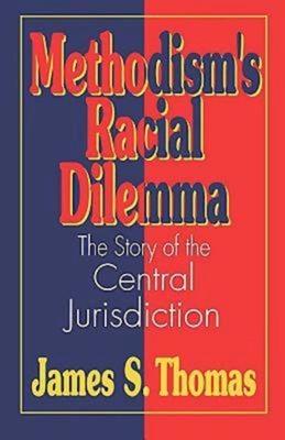 Methodism’s Racial Dilemma: The Story of the Central Jurisdiction