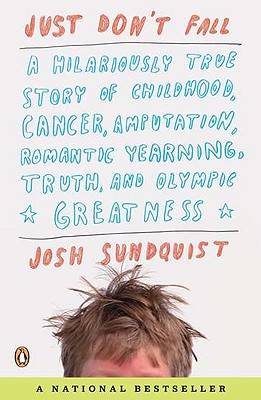 Just Don’t Fall: A Hilariously True Story of Childhood, Cancer, Amputation, Romantic Yearning, Truth, and Olympic Greatness