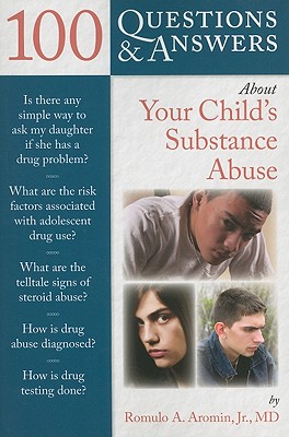 100 Questions & Answers About Your Child’s Substance Abuse