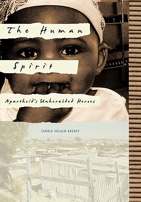 The Human Spirit: Apartheid’s Unheralded Heroes