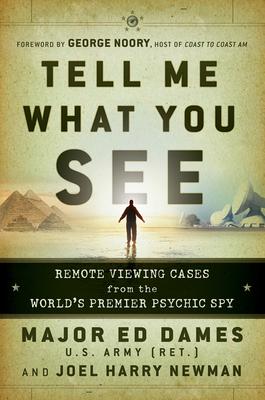 Tell Me What You See: Remote Viewing Cases from the World’s Premier Psychic Spy