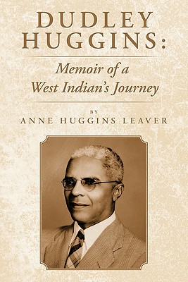 Dudley Huggins: Memoir of a West Indian’s Journey