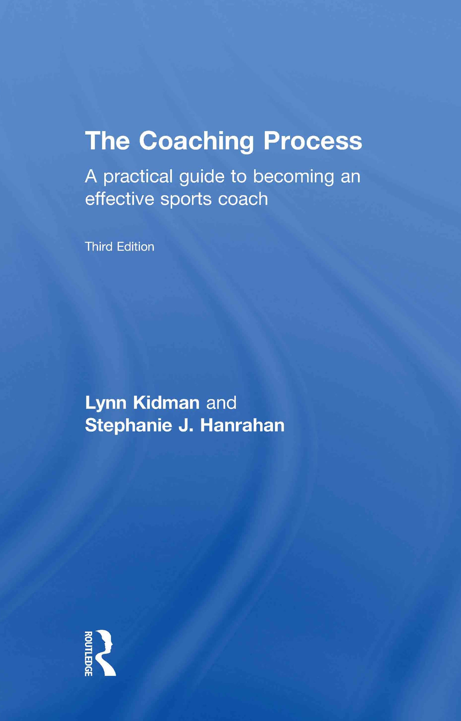 The Coaching Process: A Practical Guide to Becoming an Effective Sports Coach