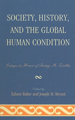 Society, History, and the Global Human Condition: Essays in Honor of Irving M. Zeitlin