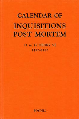Calendar of Inquisitions Post Mortem and Other Analogous Documents Preserved in the National Archives: 11 to 15 Henry VI (1432-1