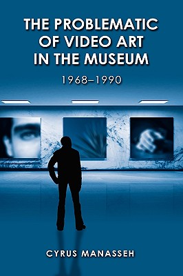 The Problematic of Video Art in the Museum, 1968-1990
