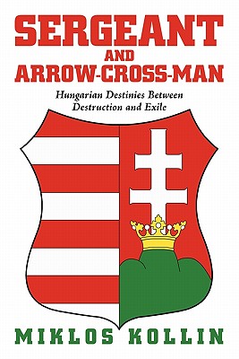 Sergeant and Arrow-cross-man: Hungarian Destinies Between Destruction and Exile