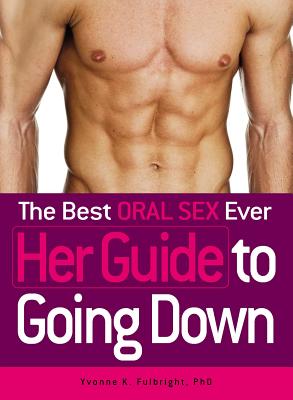 The Best Oral Sex Ever: Her Guide to Going Down