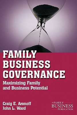 Family Business Governance: Maximizing Family and Business Potential