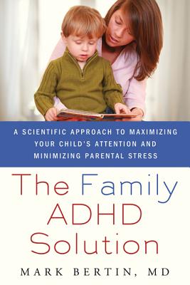 The Family ADHD Solution: A Scientific Approach to Maximizing Your Child’s Attention and Minimizing Parental Stress