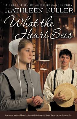 What the Heart Sees: A Collection of Amish Romances
