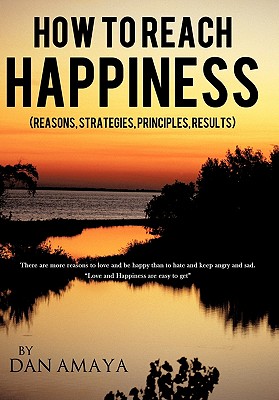 How to Reach Happiness: Reasons, Strategies, Principles, Results