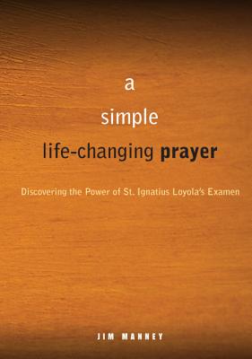 A Simple, Life-Changing Prayer: Discovering the Power of St. Ignatius Loyola’s Examen