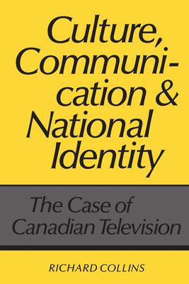 Culture, Communication, and National Identity: The Case of Canadian Television