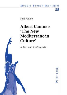 Albert Camus’s ’the New Mediterranean Culture’: A Text and Its Contexts