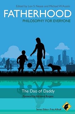 Fatherhood: Philosophy for Everyone: The Dao of Daddy