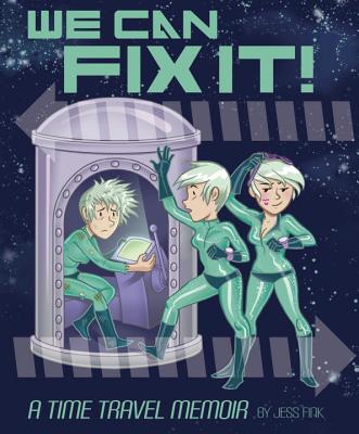 We Can Fix It!: A Time Travel Memoir
