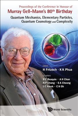 Proceedings of the Conference in Honour of Murray Gell-Mann’s 80th Birthday: Quantum Mechanics, Elementary Particles, Quantum C