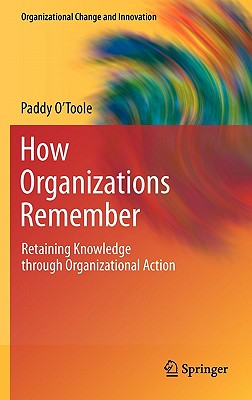 How Organizations Remember: Retaining Knowledge Through Organizational Action