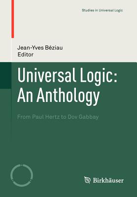 Universal Logic an Anthology: From Paul Hertz to Dov Gabbay