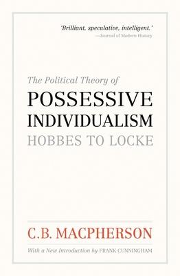 The Political Theory of Possessive Individualism: Hobbes to Locke