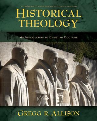 Historical Theology: An Introduction to Christian Doctrine: A Companion to Wayne Grudem’s Systematic Theology