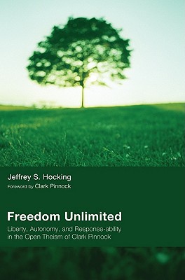 Freedom Unlimited: Liberty Autonomy and Response Ability in the Open Theism of Clark Pinnock