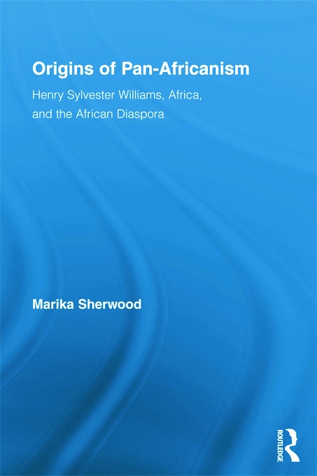 Origins of Pan-Africanism: Henry Sylvester Williams, Africa, and the African Diaspora