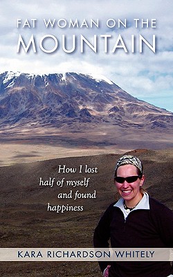 Fat Woman on the Mountain: How I Lost Half of Myself and Found Happiness