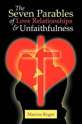 The Seven Parables of Love Relationships & Unfaithfulness