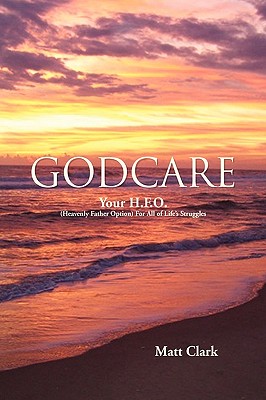 Godcare: Your H. F. O., Heavenly Father Option, for All of Life’s Struggles