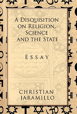 A Disquisition on Religion, Science and the State: Essay