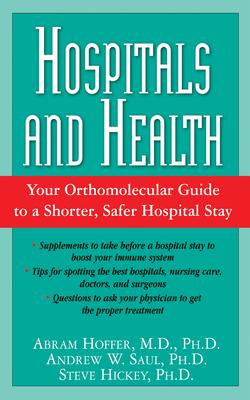 Hospital and Health: Your Orthomolecular Guide to a Shorter, Safer Hospital Stay