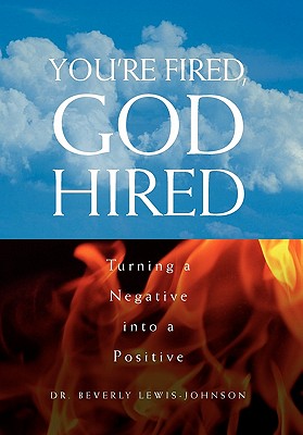 You’re Fired, God Hired: Turning a Negative into a Positive