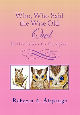 Who, Who Said the Wise Old Owl: Reflections of a Caregiver