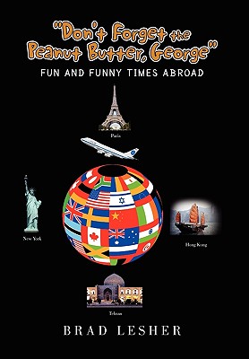 Don’t Forget the Peanut Butter, George: Fun and Funny Times Abroad