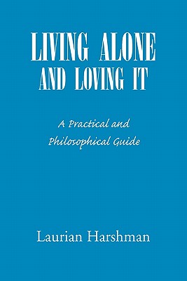 Living Alone and Loving It: A Practical and Philosophical Guide