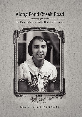 Along Pond Creek Road: For Descendants of Alda Buckley Kennedy