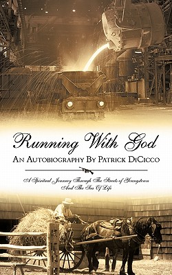Running with God an Autobiography by Patrick Dicicco: A Spiritual Journey Through the Streets of Youngstown and the Sea of Life