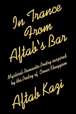 In Trance from Aftab’s Bar: Mystical-romantic Poetry Inspired by the Poetry of Omar Khayyam