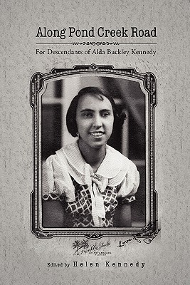 Along Pond Creek Road: For Descendants of Alda Buckley Kennedy