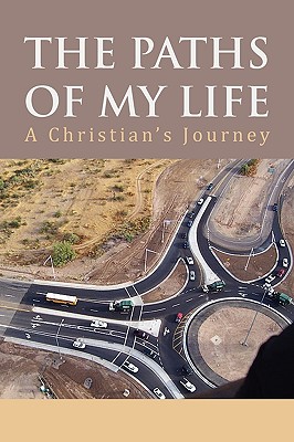 The Paths of My Life: A Christian’s Journey