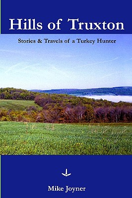 Hills of Truxton: Stories & Travels of a Turkey Hunter