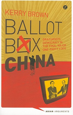 Ballot Box China: Grassroots Democracy in the Final Major One-Party State