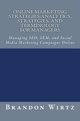 Online Marketing Strategies: Analytics, Strategies, and Terminology for Managers
