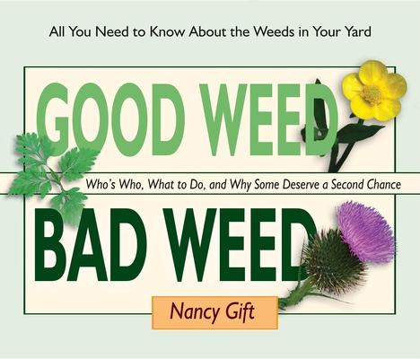 Good Weed Bad Weed: Who’s Who, What to Do, and Why Some Deserve a Second Chance (All You Need to Know about the Weeds in Your Yard)