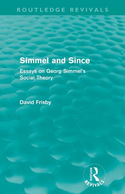 Simmel and Since (Routledge Revivals): Essays on Georg Simmel’s Social Theory