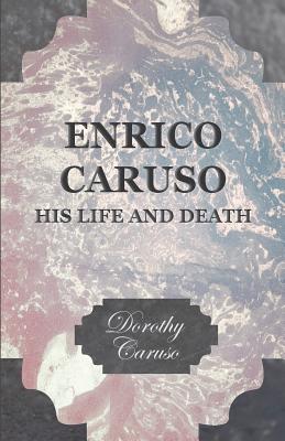 Enrico Caruso: His Life and Death
