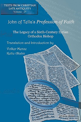 John of Tella’s Profession of Faith: The Legacy of a Sixth-Century Syrian Orthodox Bishop